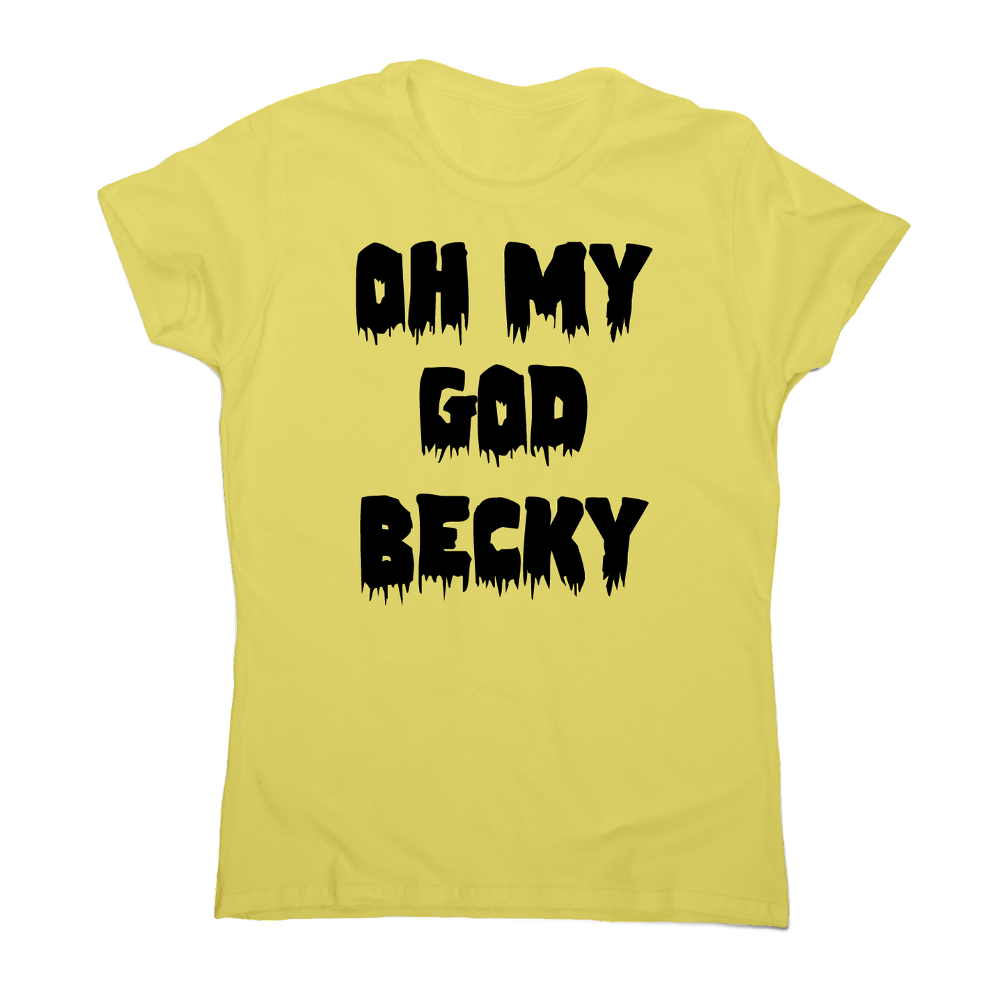 Oh my god becky funny slogan t-shirt women's