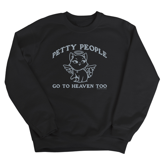 Petty People Go to Heaven Too Unisex Sweatshirt (Graphic)