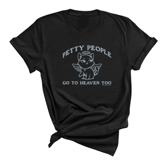 Petty People Go to Heaven Too Unisex Tee (Graphic Tee)