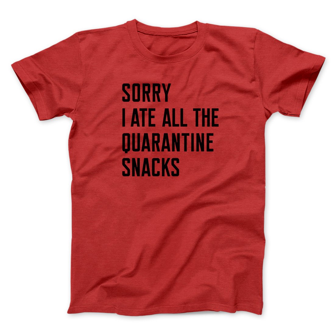 Sorry I Ate All The Quarantine Snacks Men/Unisex T-Shirt
