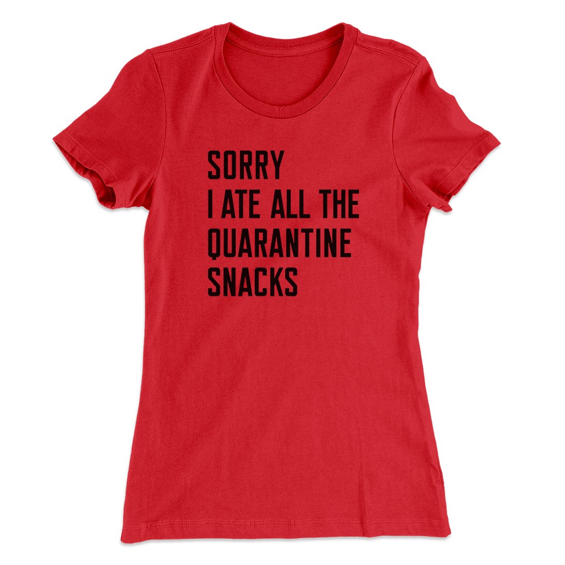 Sorry I Ate All The Quarantine Snacks Women's T-Shirt