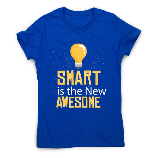 Smart is awesome - women's funny premium t-shirt