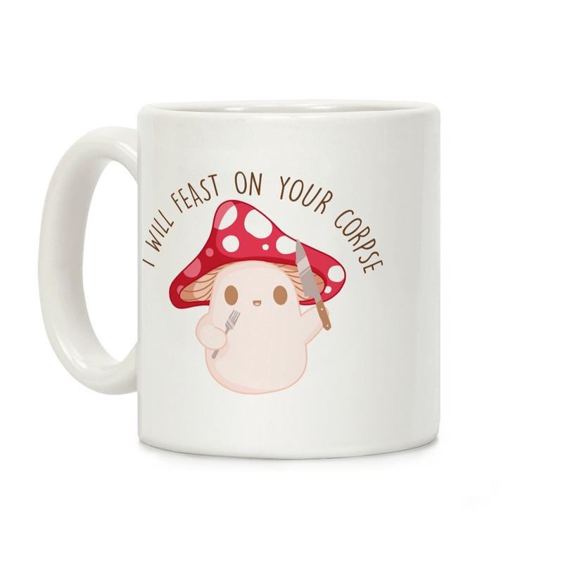 Sale Up to 50% ] I Will Feast On Your Corpse Mushroom Coffee Mug,  11 oz or 15 oz Ceramic Drinkware with Large Handles, Printed in the USA