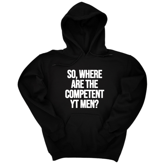 So Where Are the Competent YT Men Unisex Hoodie