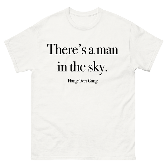 "There's a Man in The Sky" T-Shirt