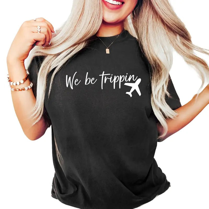 We Be Trippin Tshirt, Travel Sweater, Adventurous Vacay Tee, Vacation Gift,Vacay Mode Crewneck Cotton Tee, Elegance Everyday Casual