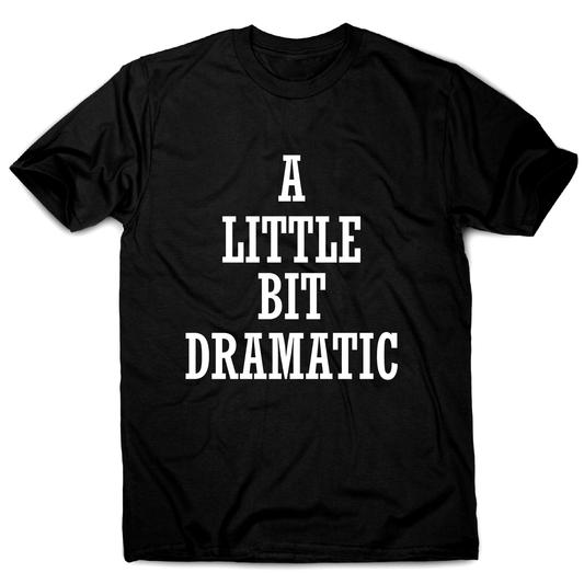 A little bit dramatic funny t-shirt men's