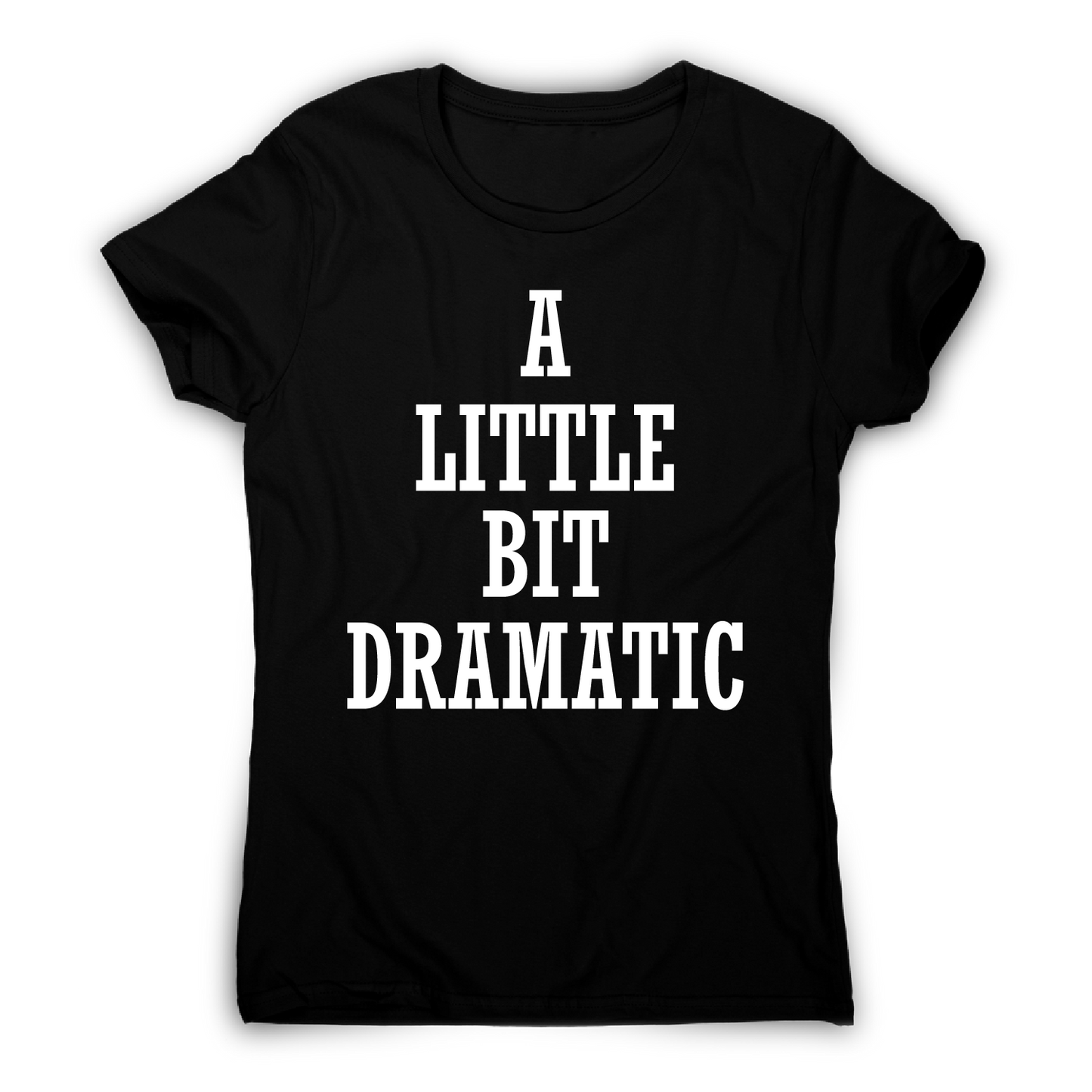 A little bit dramatic funny t-shirt women's