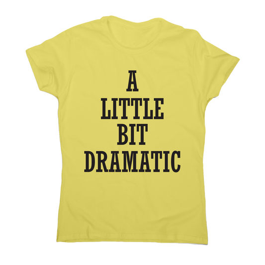 A little bit dramatic funny t-shirt women's