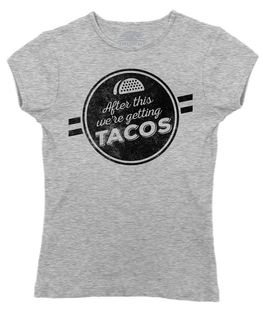 Women's After This We're Getting Tacos T-Shirt - Funny Foodie