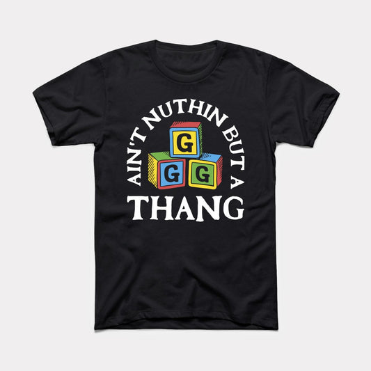 Ain't Nuthin But A G Thang Adult Unisex Tee