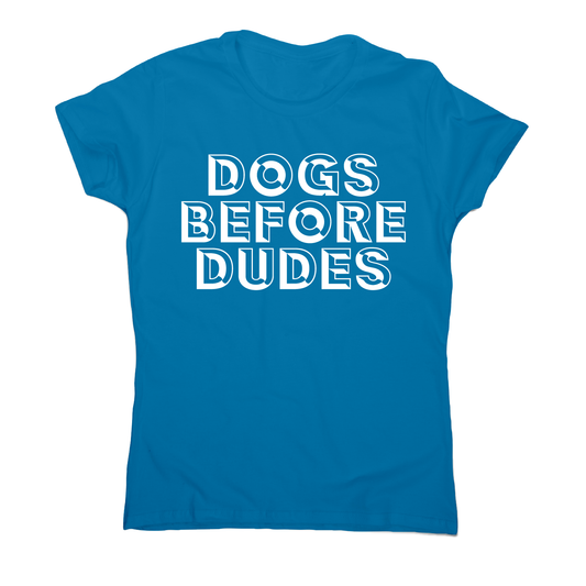 Dogs before dudes - funny pet lover t-shirt women's