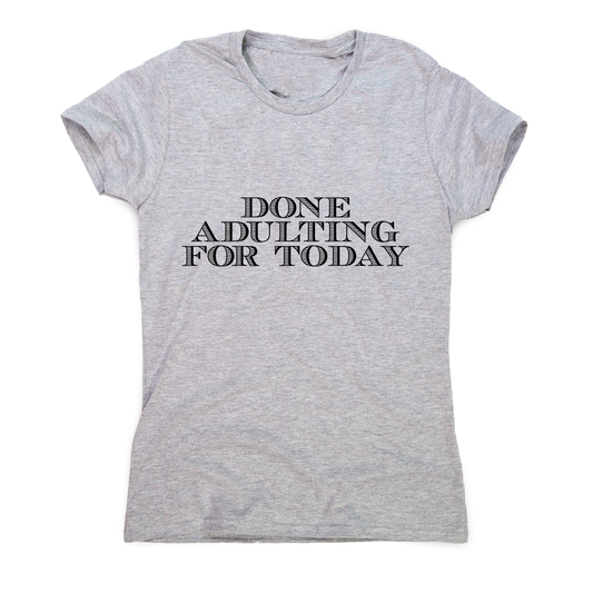 Done adulting - funny work lazy t-shirt women's