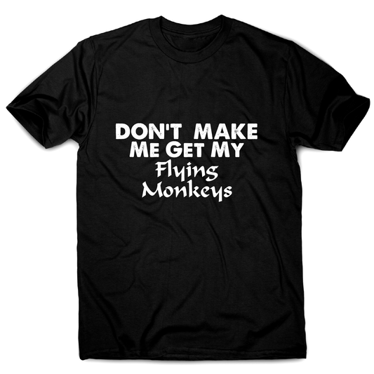 Don't make me get my flying funny rude offensive t-shirt men's
