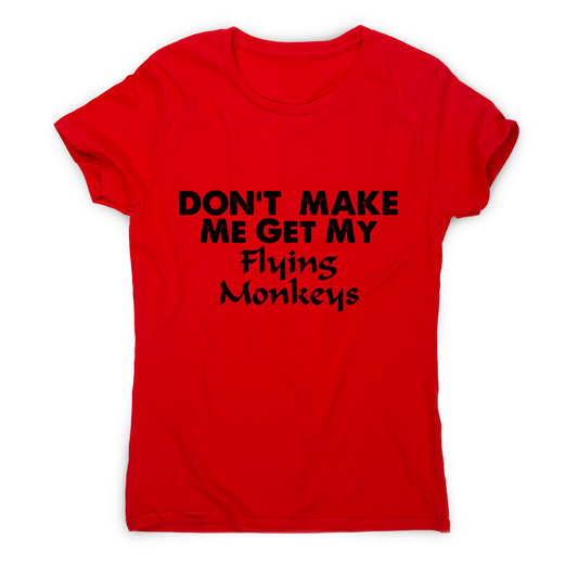 Don't make me get my flying funny rude offensive t-shirt women's