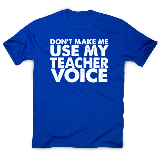 Don't make me use my teacher funny slogan teaching t-shirt men's