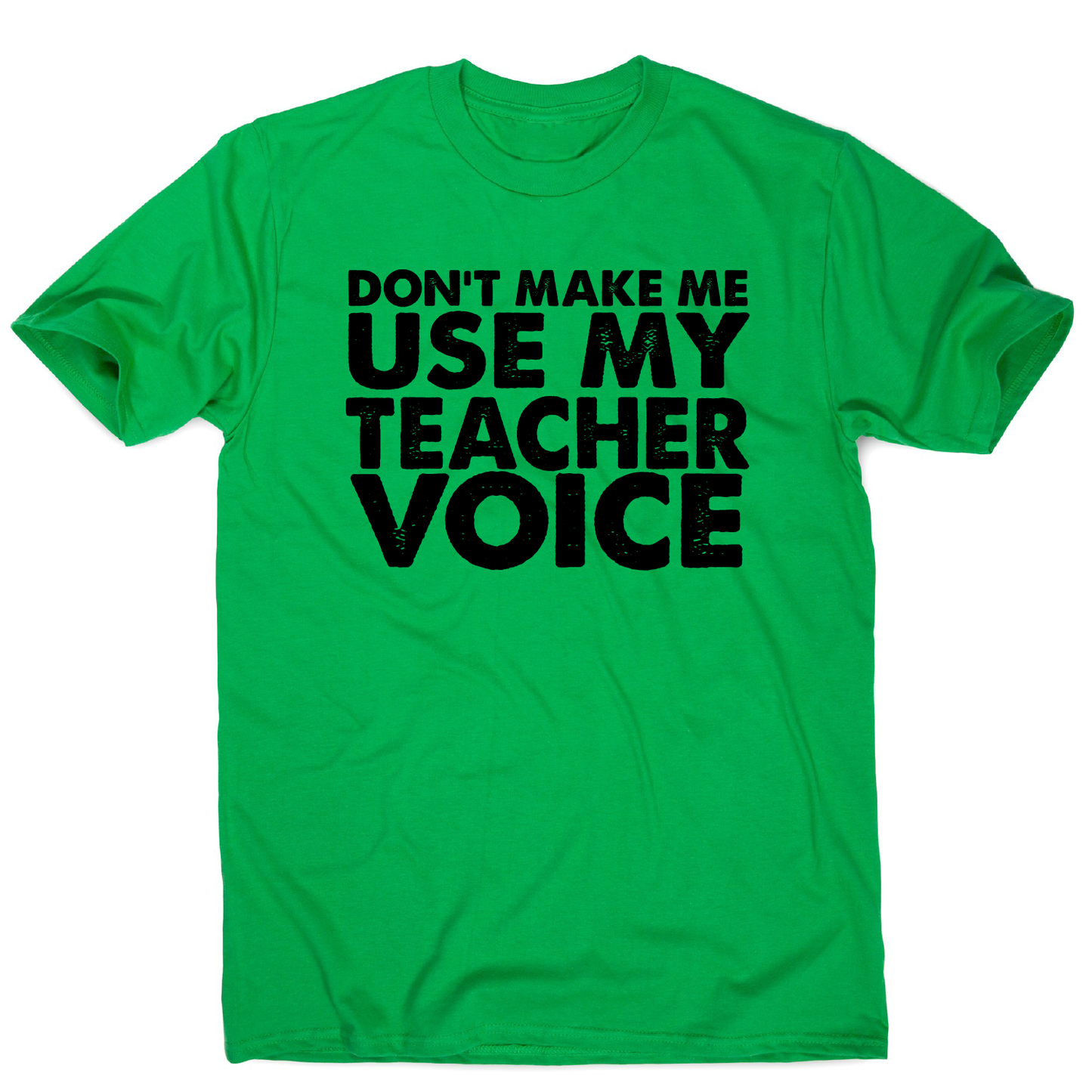 Don't make me use my teacher funny slogan teaching t-shirt men's