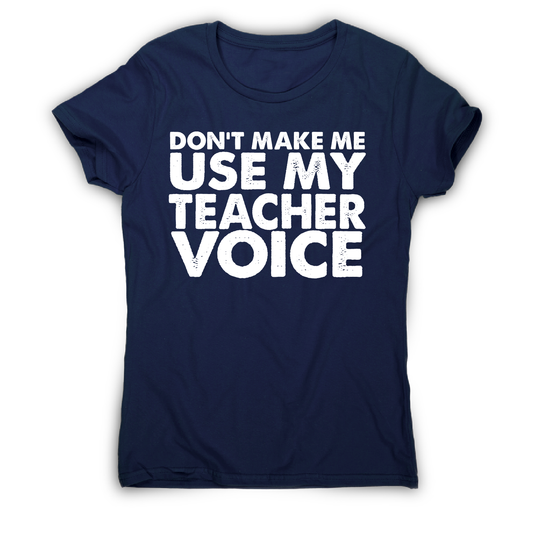 Don't make me use my teacher funny slogan teaching t-shirt women's