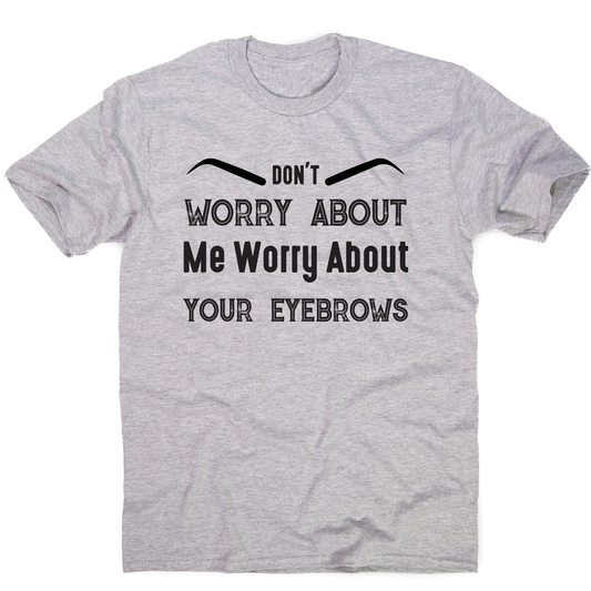 Don't worry about me rude offensive funny t-shirt men's
