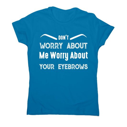 Don't worry about me rude offensive funny t-shirt women's