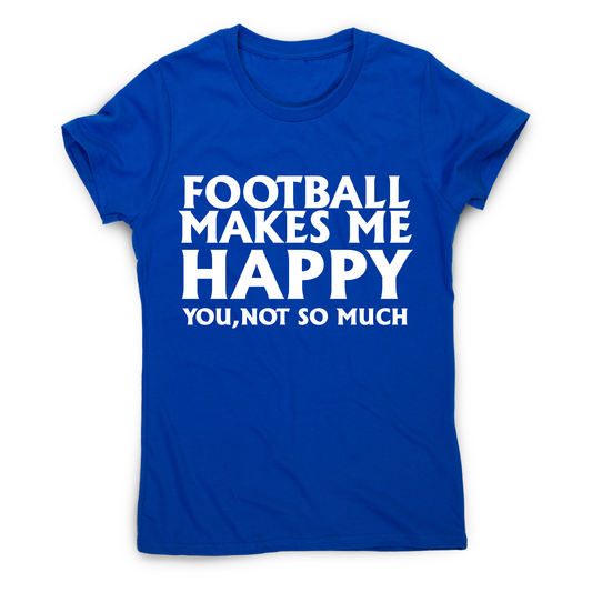 football makes me happy Awesome funny t-shirt women's