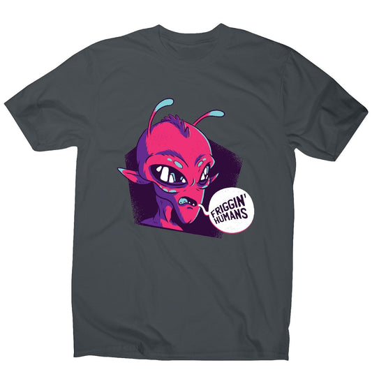 Friggin humans alien - funny ufo men's t-shirt