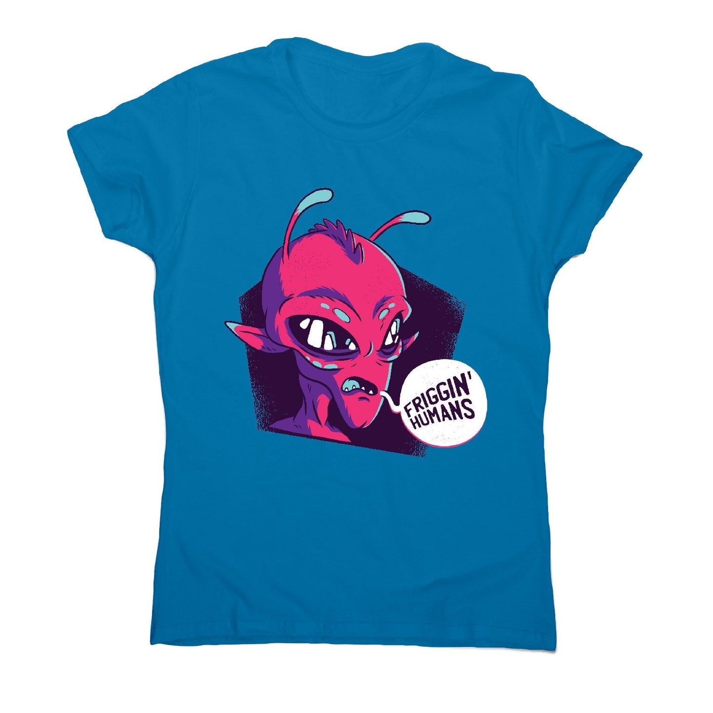 Friggin humans alien - funny ufo women's t-shirt