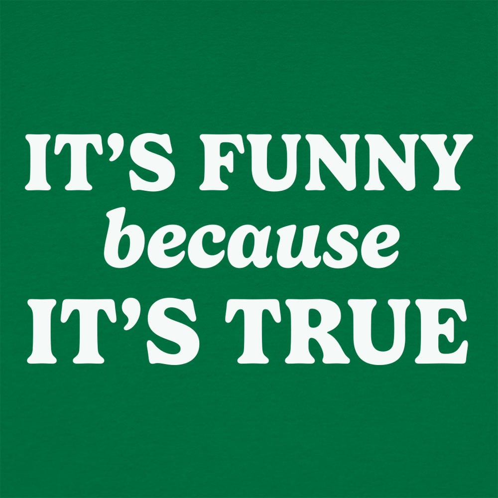 Funny Because True Women's T-Shirt