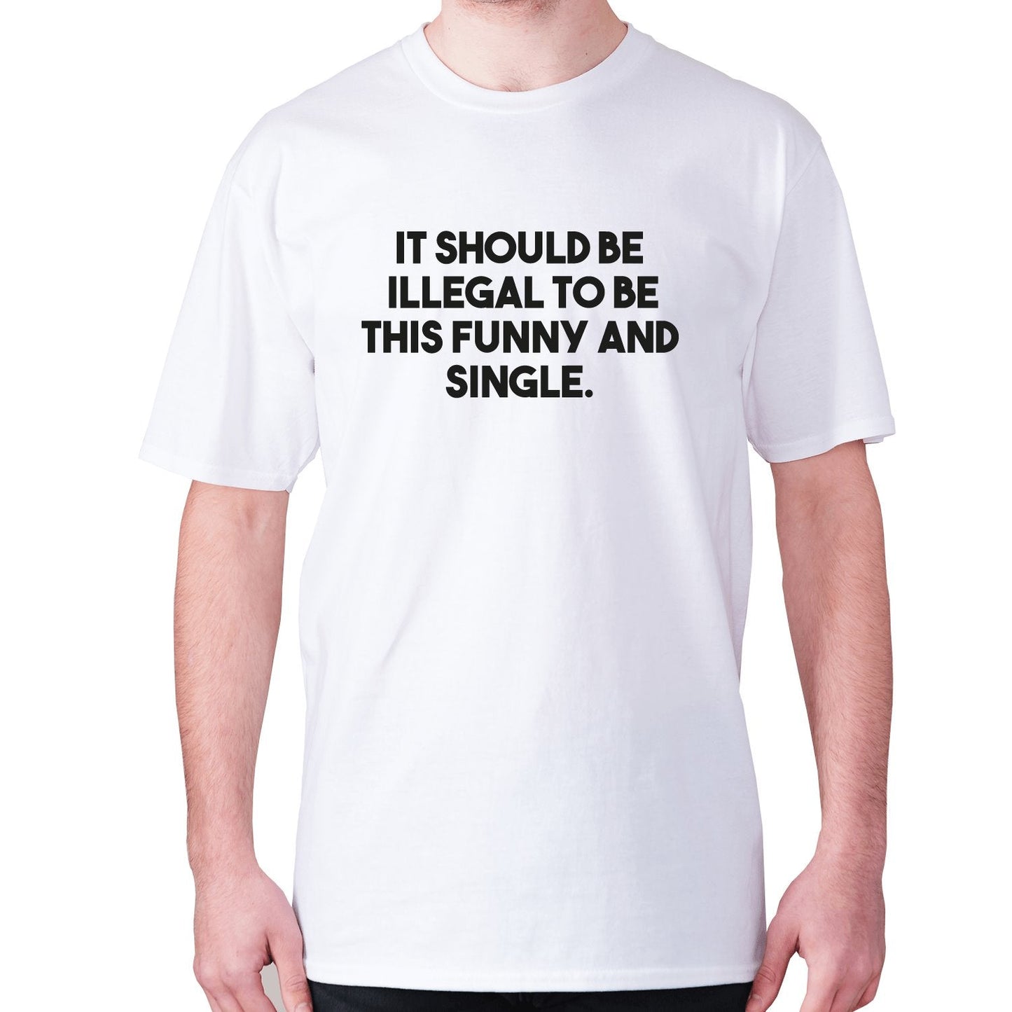 It should be illegal to be this funny and single - men's premium t-shirt