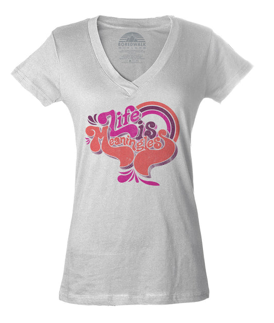 Women's Life is Meaningless Vneck T-Shirt - Funny Existentialism Shirt