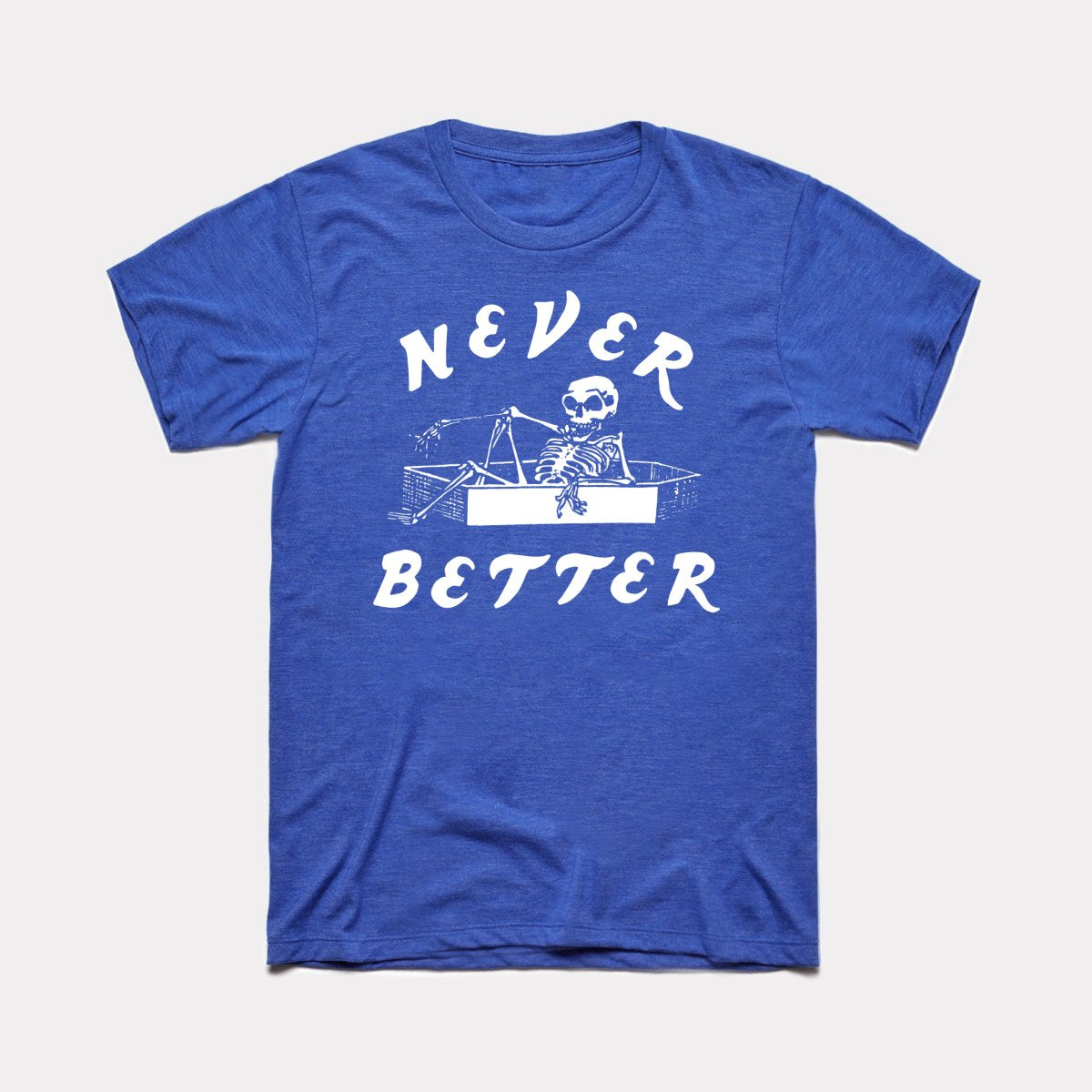 Never Better Adult Unisex Tee