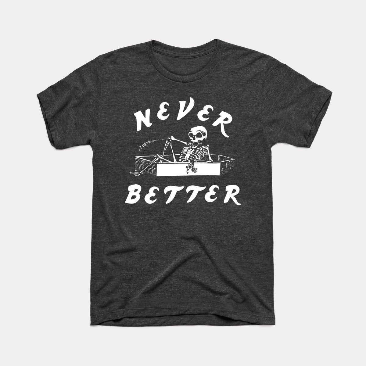 Never Better Adult Unisex Tee