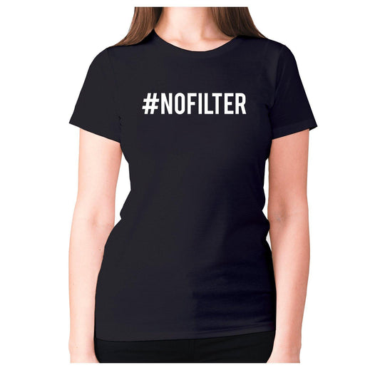#NOFILTER - women's premium t-shirt