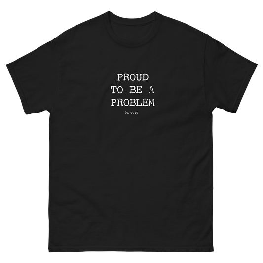 "Proud To Be A Problem" Classic T-Shirt