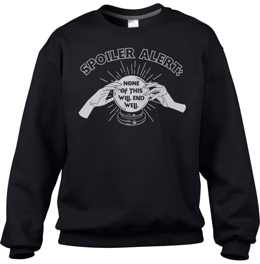 Unisex Spoiler Alert None of This Will End Well Sweatshirt