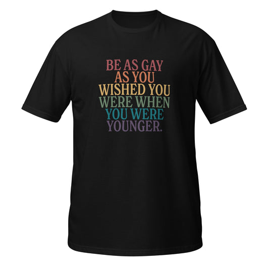 Be As Gay As You Wish Unisex Softstyle T-Shirt
