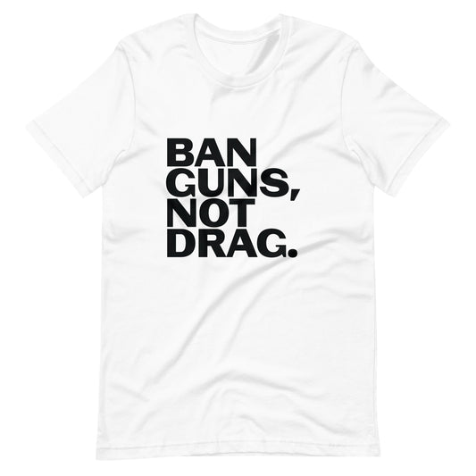 Ban Guns, Not Drag Unisex T-Shirt